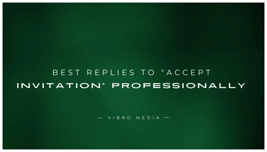 200+ best replies to "accept invitation" professionally