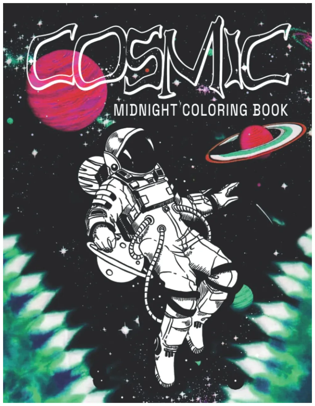 Midnight Cosmic Coloring Book: Incredible Illustrations With Amazing