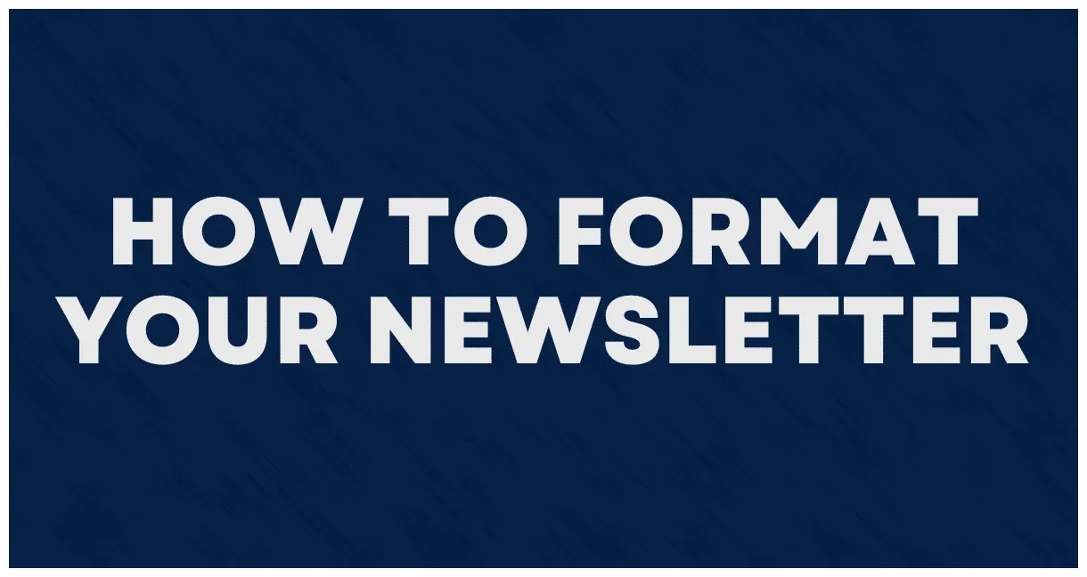 How to format your newsletter the newsletter life