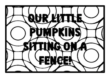 Our little pumpkins sitting on a fence! pumpkin quote coloring pages