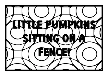 Little pumpkins sitting on a fence! pumpkin quote coloring pages school