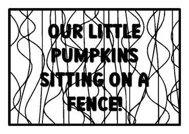Our little pumpkins sitting on a fence! pumpkin quote coloring pages